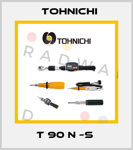 T 90 N –S  Tohnichi