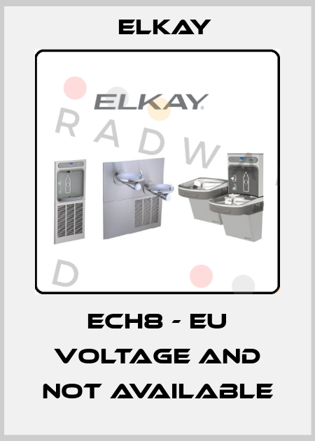 ECH8 - EU voltage and not available Elkay