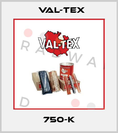 750-K Val-Tex