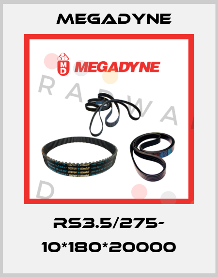 RS3.5/275- 10*180*20000 Megadyne