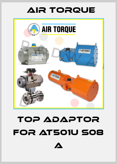top adaptor for AT501U S08 A Air Torque