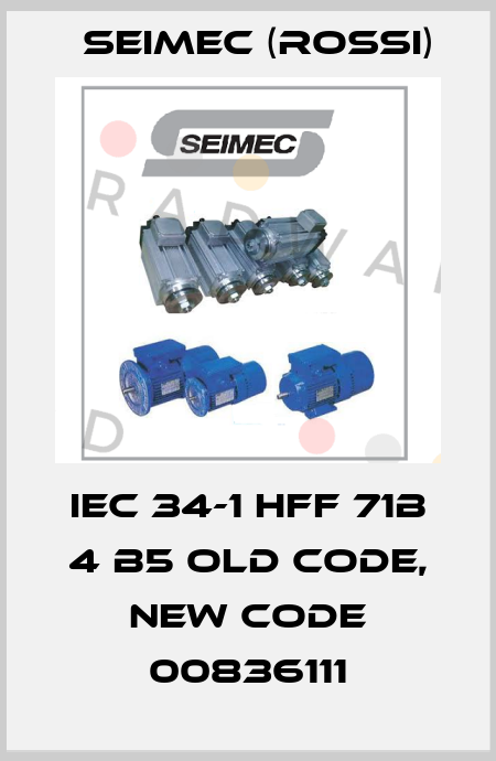 IEC 34-1 HFF 71B 4 B5 old code, new code 00836111 Seimec (Rossi)
