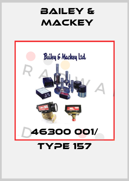 46300 001/ Type 157 Bailey & Mackey