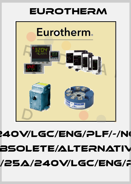 TE10S/25A/240V/LGC/ENG/PLF/-/NOFUSE/-/-/00 obsolete/alternative ESWITCH/25A/240V/LGC/ENG/PLF/NONE Eurotherm