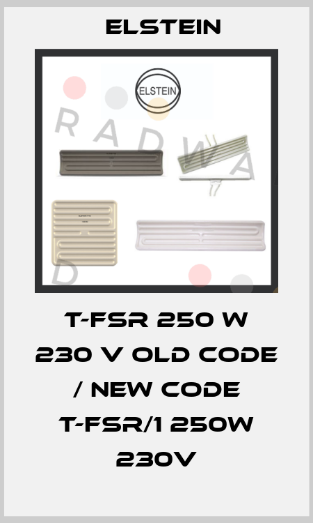 T-FSR 250 W 230 V old code / new code T-FSR/1 250W 230V Elstein