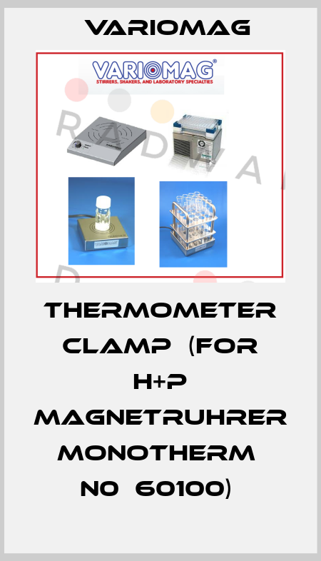 THERMOMETER CLAMP  (FOR H+P MAGNETRUHRER MONOTHERM  N0  60100)  Variomag