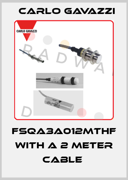 FSQA3A012MTHF   with a 2 meter cable  Carlo Gavazzi