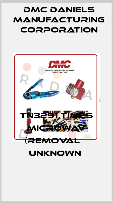 TN3291 TIMES MICROWAV (REMOVAL    UNKNOWN  Dmc Daniels Manufacturing Corporation