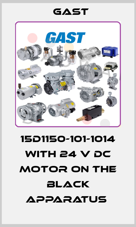 15D1150-101-1014 WITH 24 V DC MOTOR ON THE BLACK APPARATUS  Gast