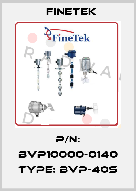 p/n: BVP10000-0140 type: BVP-40S Finetek