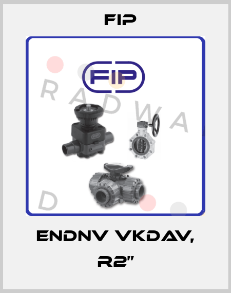 ENDNV VKDAV, R2” Fip