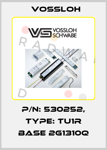 P/N: 530252, Type: TU1R BASE 2G1310Q Vossloh