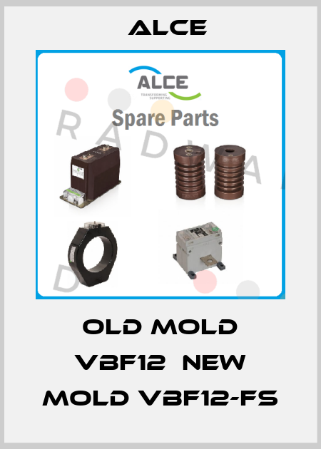 old mold VBF12  new mold VBF12-FS Alce