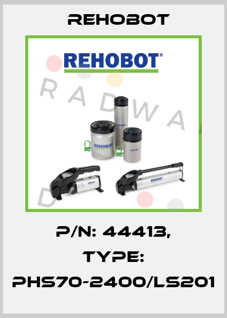 p/n: 44413, Type: PHS70-2400/LS201 Rehobot