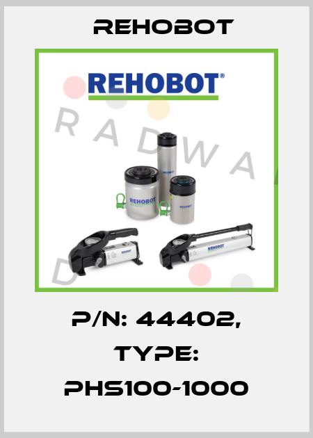 p/n: 44402, Type: PHS100-1000 Rehobot
