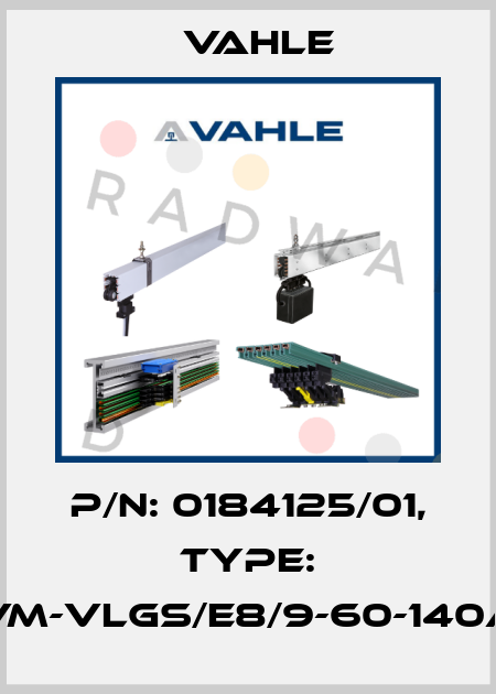 P/n: 0184125/01, Type: VM-VLGS/E8/9-60-140A Vahle