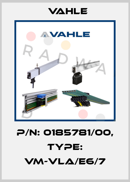 P/n: 0185781/00, Type: VM-VLA/E6/7 Vahle