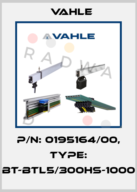 P/n: 0195164/00, Type: BT-BTL5/300HS-1000 Vahle