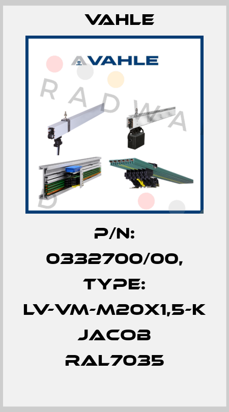P/n: 0332700/00, Type: LV-VM-M20X1,5-K JACOB RAL7035 Vahle