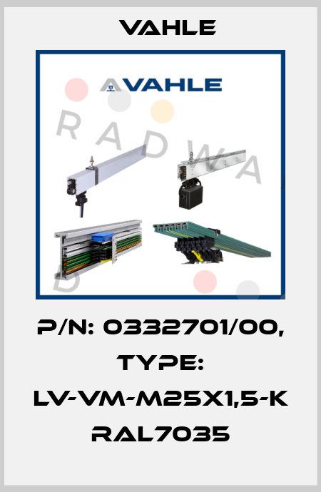 P/n: 0332701/00, Type: LV-VM-M25X1,5-K RAL7035 Vahle