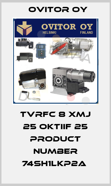 TVRFC 8 XMJ 25 OKTIIF 25 PRODUCT NUMBER 74SH1LKP2A  Ovitor Oy