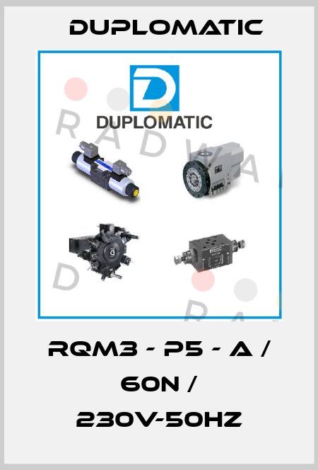 RQM3 - P5 - A / 60N / 230V-50Hz Duplomatic