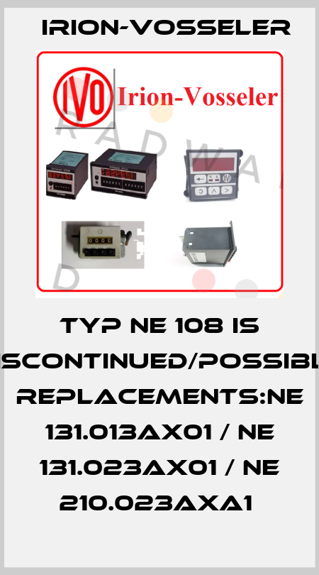 TYP NE 108 IS DISCONTINUED/POSSIBLE REPLACEMENTS:NE 131.013AX01 / NE 131.023AX01 / NE 210.023AXA1  Irion-Vosseler