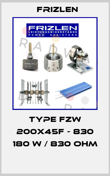 TYPE FZW 200X45F - 830 180 W / 830 OHM  Frizlen