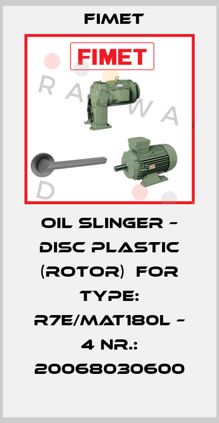 Oil slinger – disc plastic (rotor)  for Type: R7E/MAT180L – 4 Nr.: 20068030600 Fimet