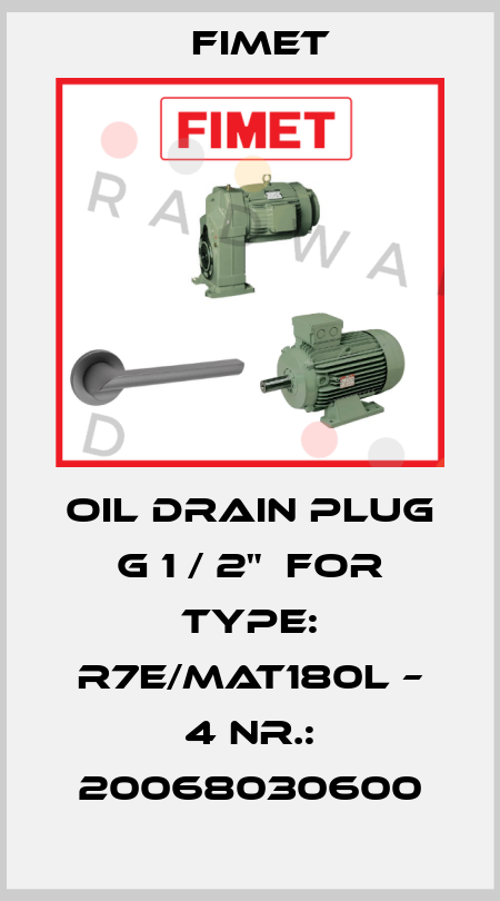 Oil drain plug G 1 / 2"  for Type: R7E/MAT180L – 4 Nr.: 20068030600 Fimet