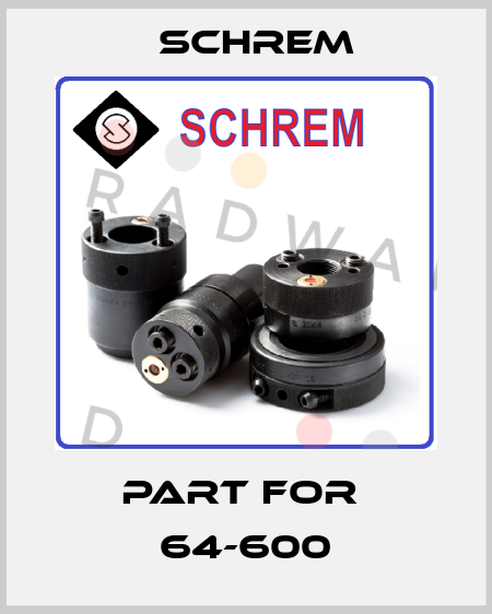 part for  64-600 Schrem