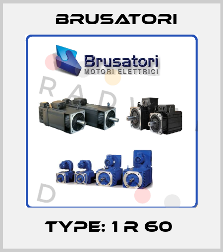 Type: 1 R 60  Brusatori