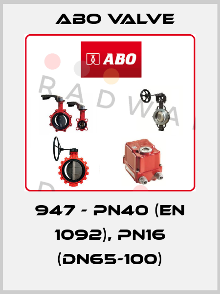 947 - PN40 (EN 1092), PN16 (DN65-100) ABO Valve