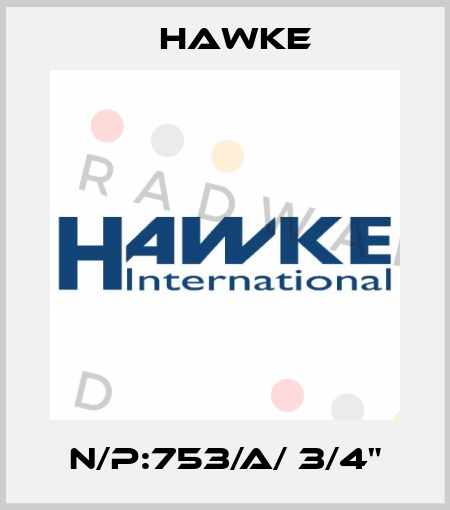 N/P:753/A/ 3/4" Hawke