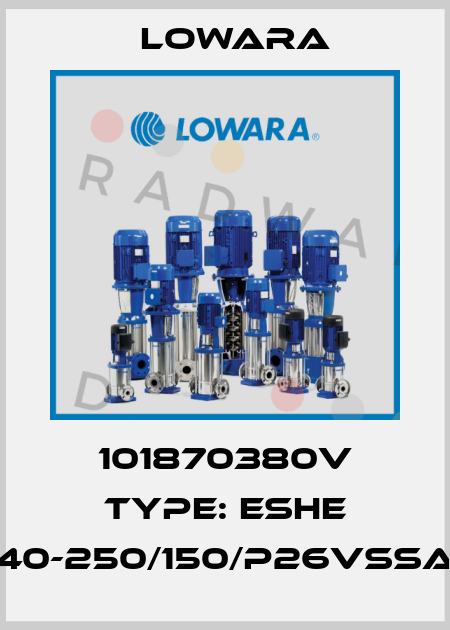 101870380V Type: ESHE 40-250/150/P26VSSA Lowara