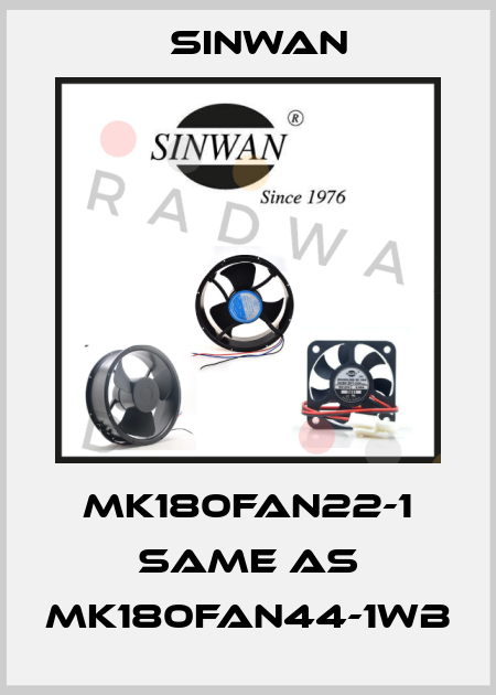 MK180FAN22-1 same as MK180FAN44-1WB Sinwan