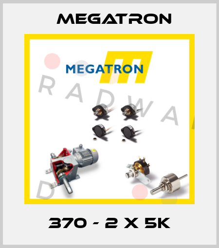 370 - 2 x 5K Megatron