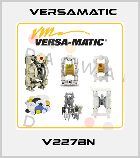 V227BN  VersaMatic