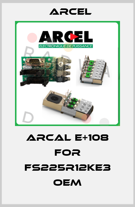 ARCAL E+108 for FS225R12KE3 OEM ARCEL