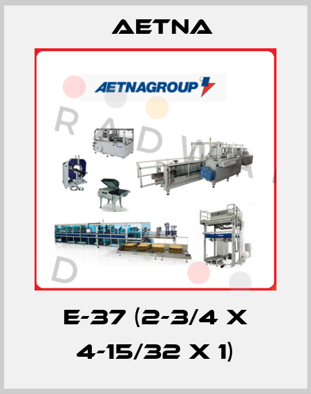 E-37 (2-3/4 X 4-15/32 X 1) Aetna