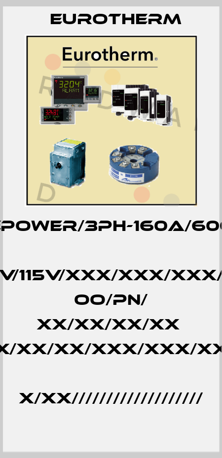 EPOWER/3PH-160A/600  V/115V/XXX/XXX/XXX/  OO/PN/ XX/XX/XX/XX  X/XX/XX/XXX/XXX/XX  X/XX/////////////////// Eurotherm
