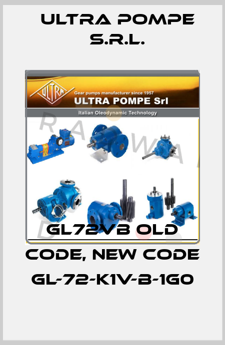 GL72VB old code, new code GL-72-K1V-B-1G0 Ultra Pompe S.r.l.