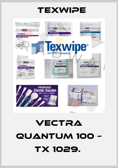 VECTRA QUANTUM 100 – TX 1029.  Texwipe