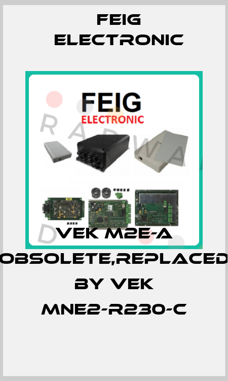 VEK M2E-A obsolete,replaced by VEK MNE2-R230-C FEIG ELECTRONIC