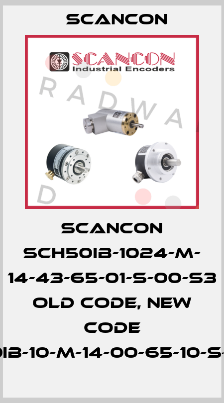 SCANCON SCH50IB-1024-M- 14-43-65-01-S-00-S3 old code, new code SCH50IB-10-M-14-00-65-10-S-00-S3 Scancon