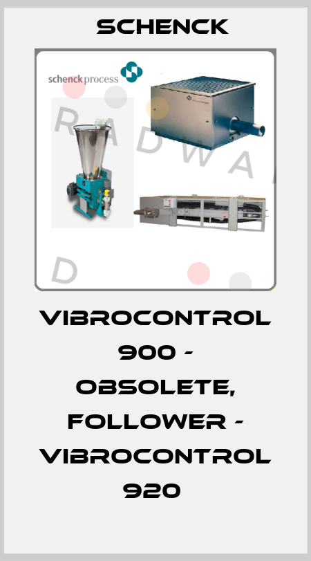 VIBROCONTROL 900 - OBSOLETE, FOLLOWER - VIBROCONTROL 920  Schenck