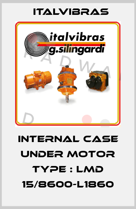 Internal case under motor type : LMD 15/8600-L1860 Italvibras