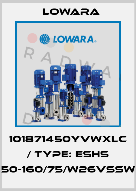 101871450YVWXLC / Type: ESHS 50-160/75/W26VSSW Lowara