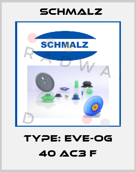 Type: EVE-OG 40 AC3 F Schmalz