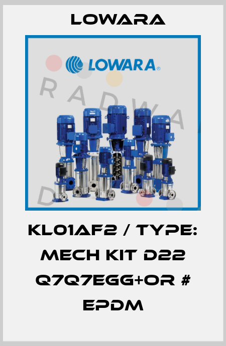 KL01AF2 / Type: MECH KIT D22 Q7Q7EGG+OR # EPDM Lowara